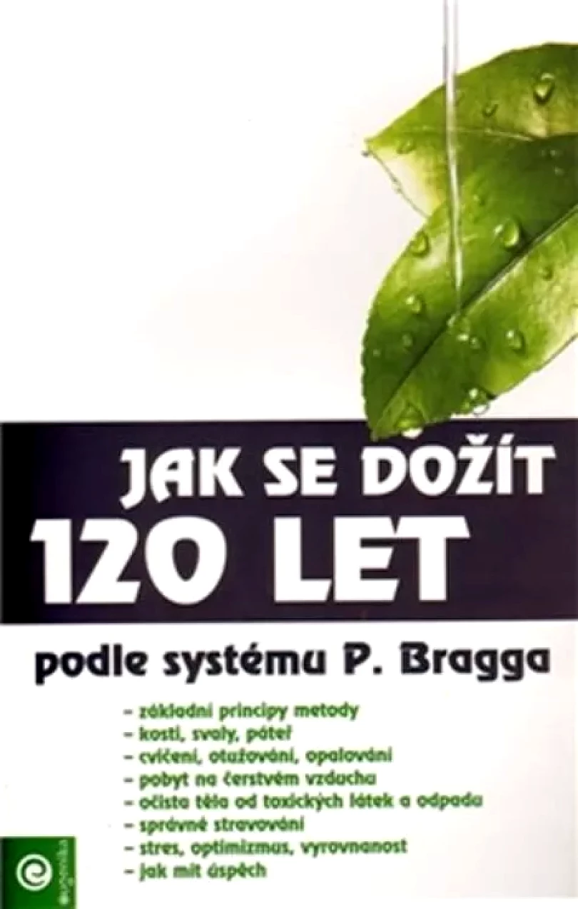Levně Jak se dožít 120 let podle systému Paula Bragga (, 2006)