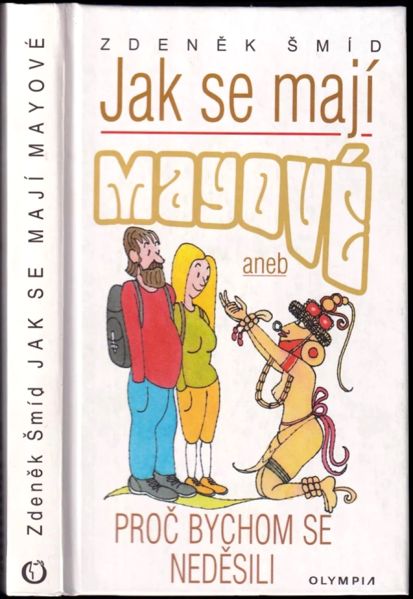 Levně Jak se mají Mayové, aneb, Proč bychom se neděsili (Zdeněk Šmíd, 2004)