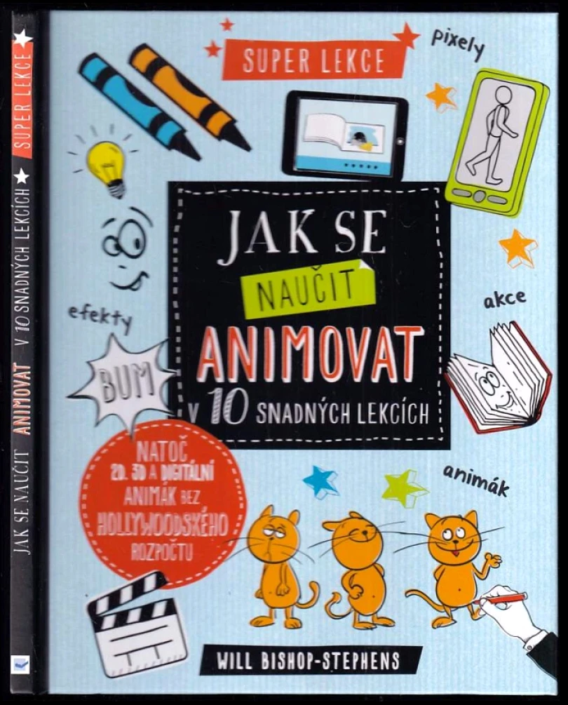 Levně Jak se naučit animovat v 10 snadných lekcích (Will Bishop-Stephens, 2017)