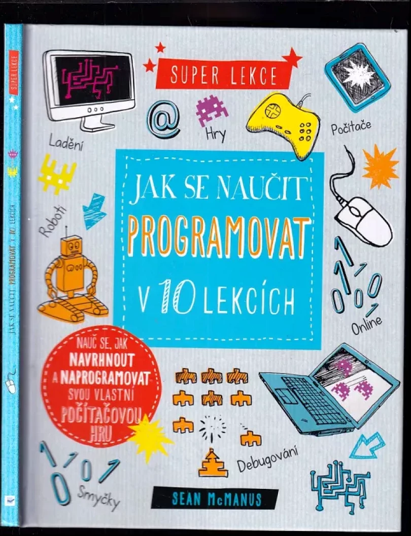Jak se naučit programovat v 10 lekcích (Sean McManus, 2017)