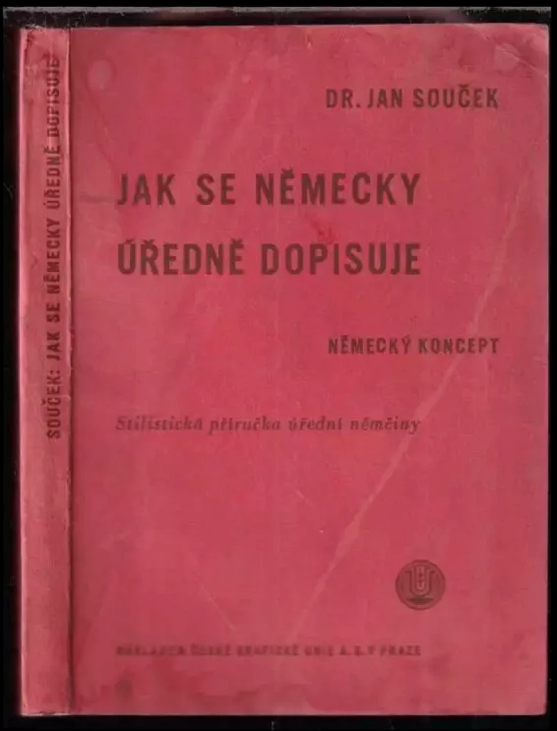 Jak se německy úředně dopisuje : německý koncept : stilistická příručka úřední němčiny (Jan Souček, 1941)