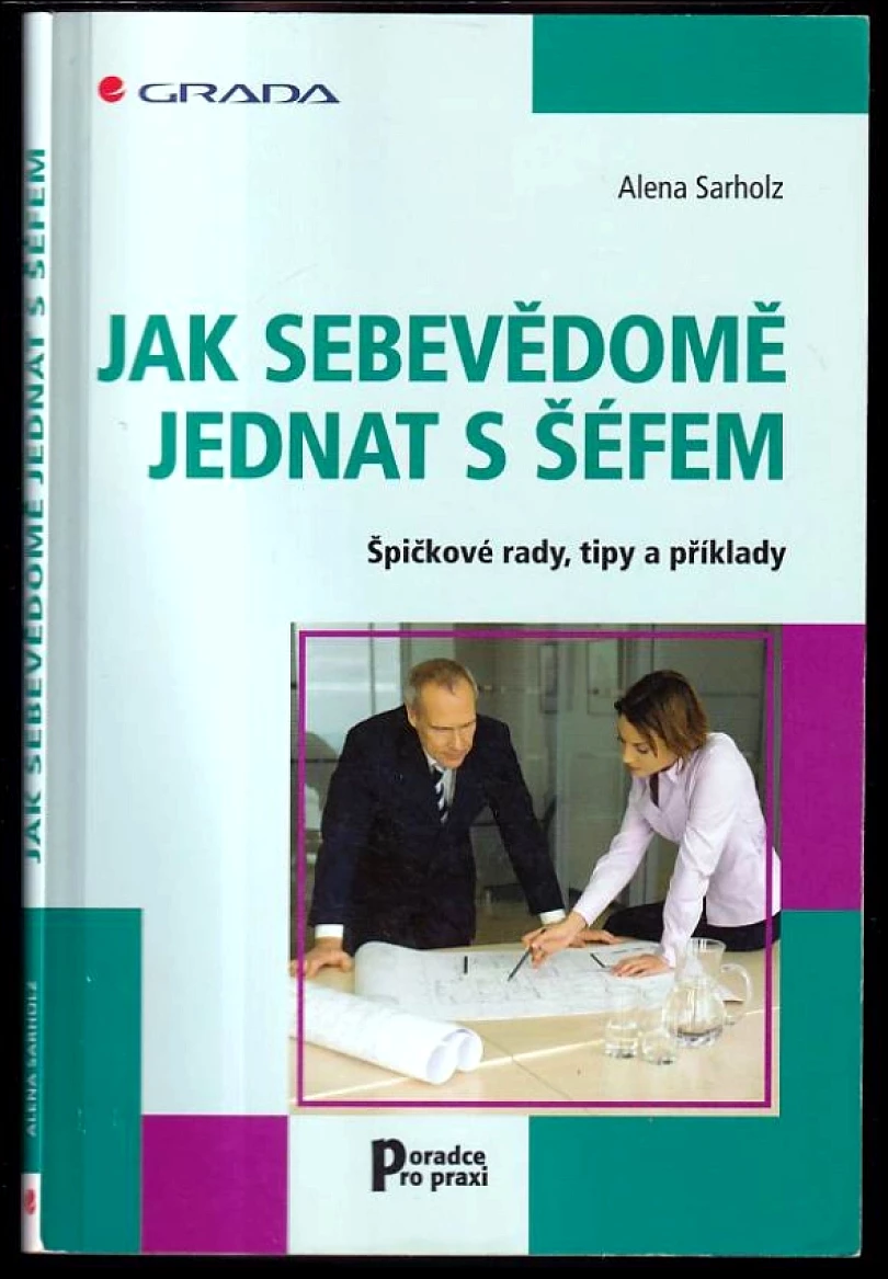 Levně Jak sebevědomě jednat s šéfem (Alena Sarholz, 2007)