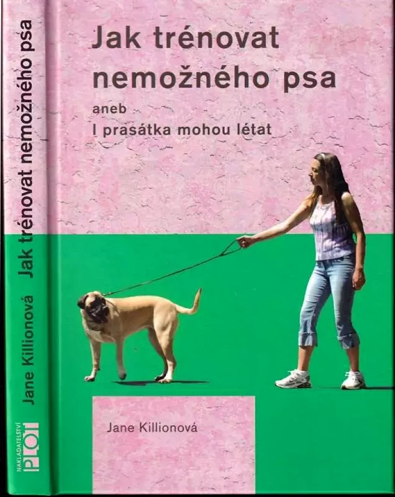 Jak trénovat nemožného psa, aneb, I prasátka mohou létat (Jane Killion, 2012)