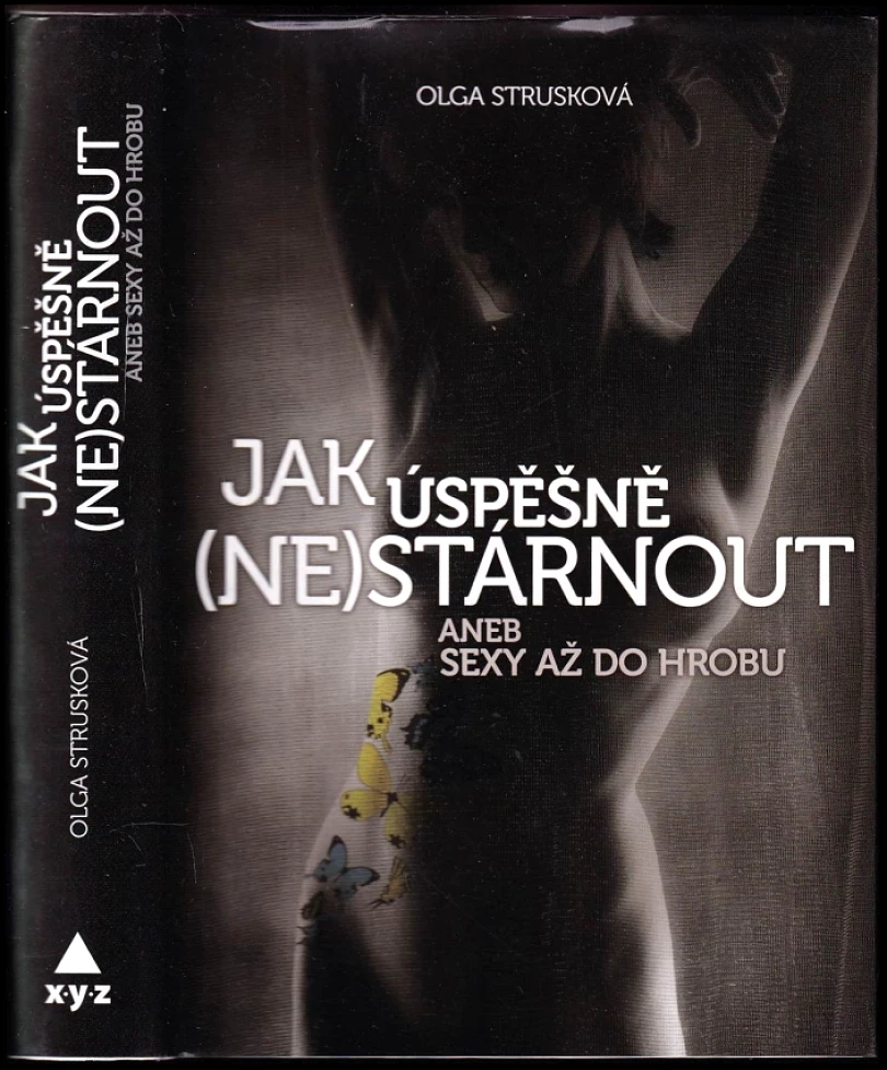 Jak úspěšně (ne)stárnout, aneb, Sexy až do hrobu (Olga Strusková, 2012)