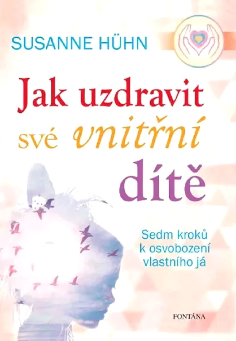 Levně Jak uzdravit své vnitřní dítě (Susanne Hühn, 2018)