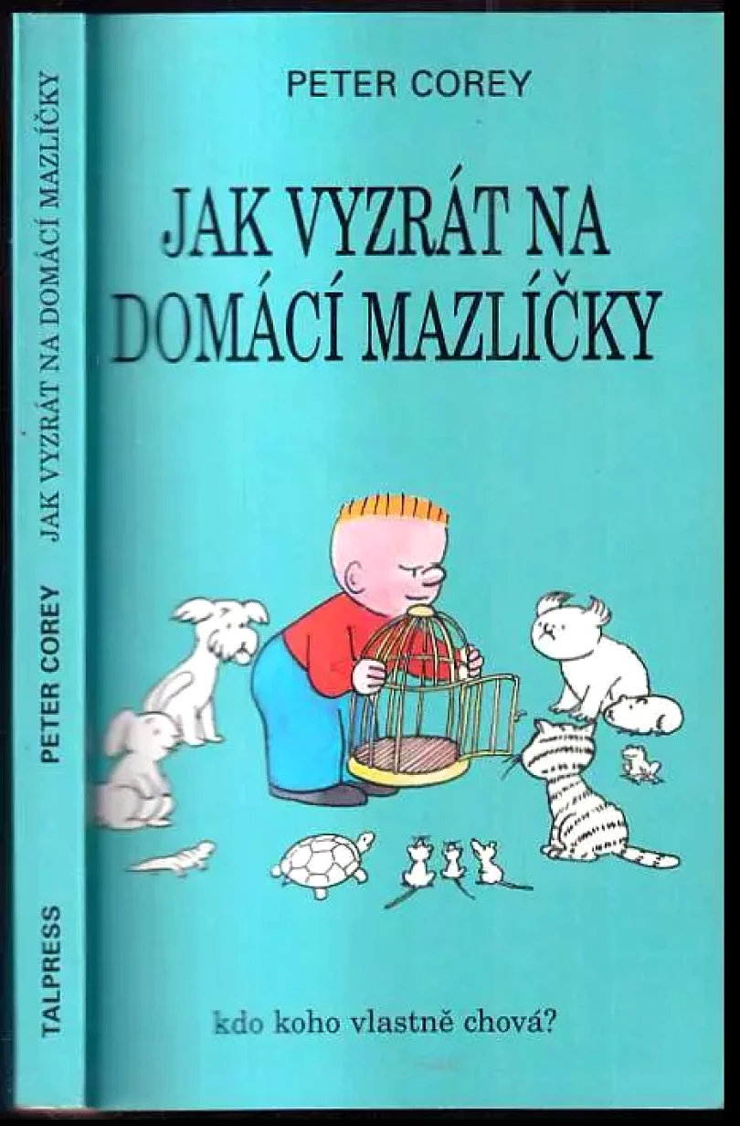 Jak vyzrát na domácí mazlíčky - kdo koho vlastně chová? (Peter Corey, 1998)