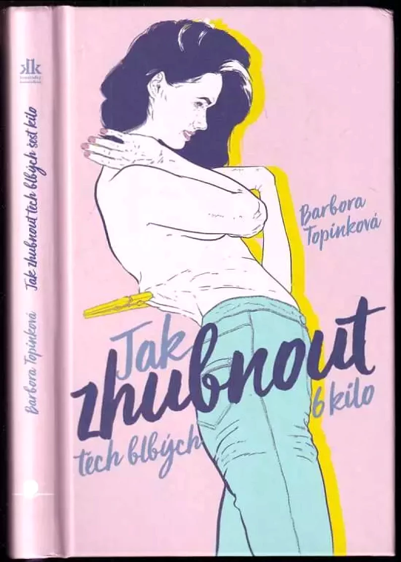 Jak zhubnout těch blbých 6 kilo (Barbora Topinková, 2018)