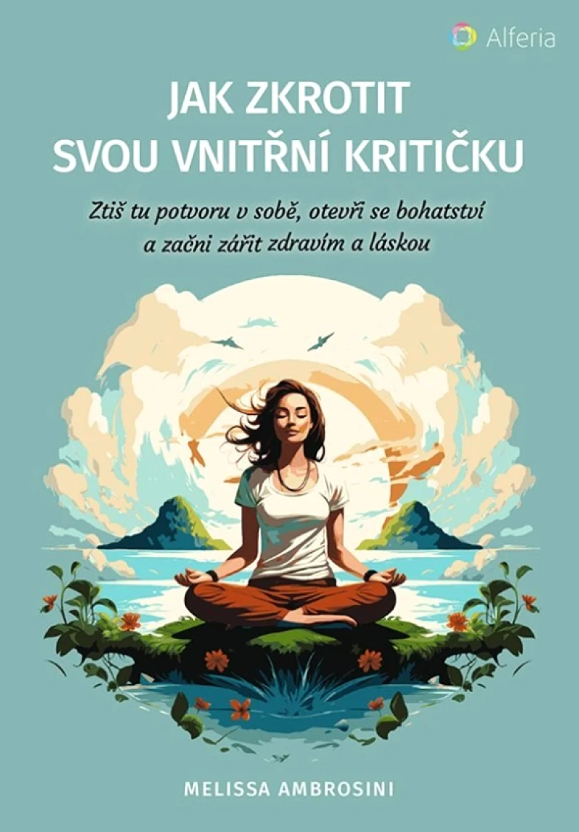 Jak zkrotit svou vnitřní kritičku (Melissa Ambrosini, 2024)