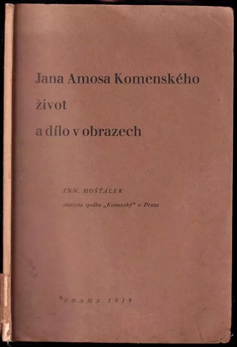 Jan Amose Komenského život a dílo v obrazech (Inocenc Hošťálek, 1939)
