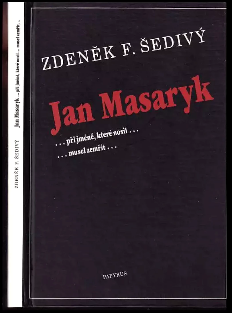 Jan Masaryk : -při jméně, které nosil.. -musel zemřít-. (Zdeněk F Šedivý, 1998)