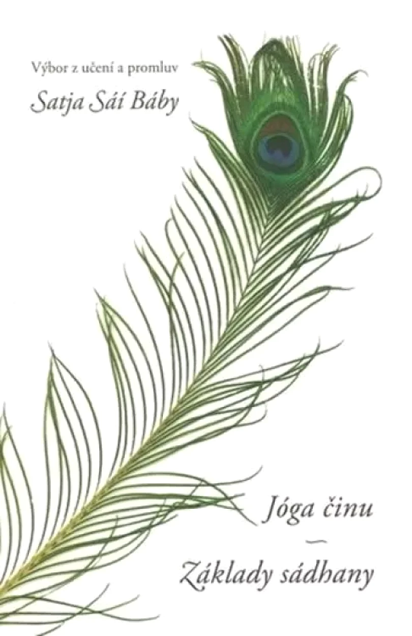 Jóga činu ; Základy sádhany : [výbor z učení a promluv Satja Sáí Báby] (Satjá Saí Baba, 2007)