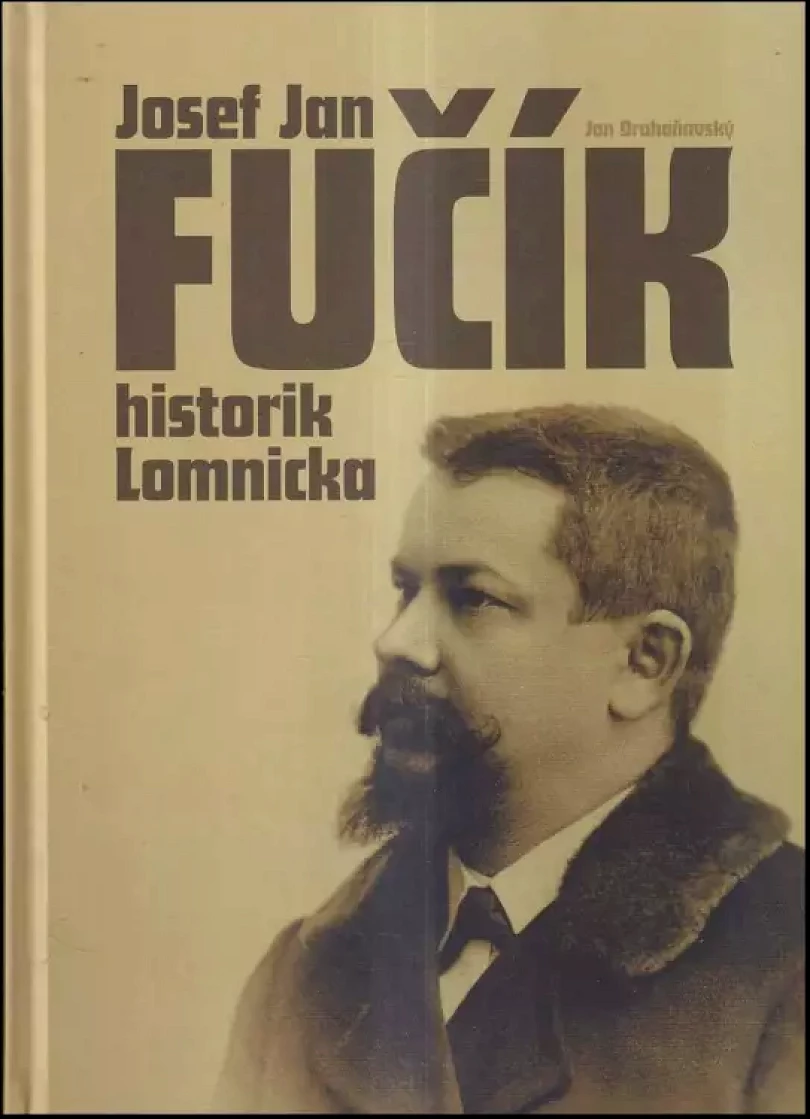Levně Josef Jan Fučík - historik Lomnicka (Jan Drahoňovský, 2020)