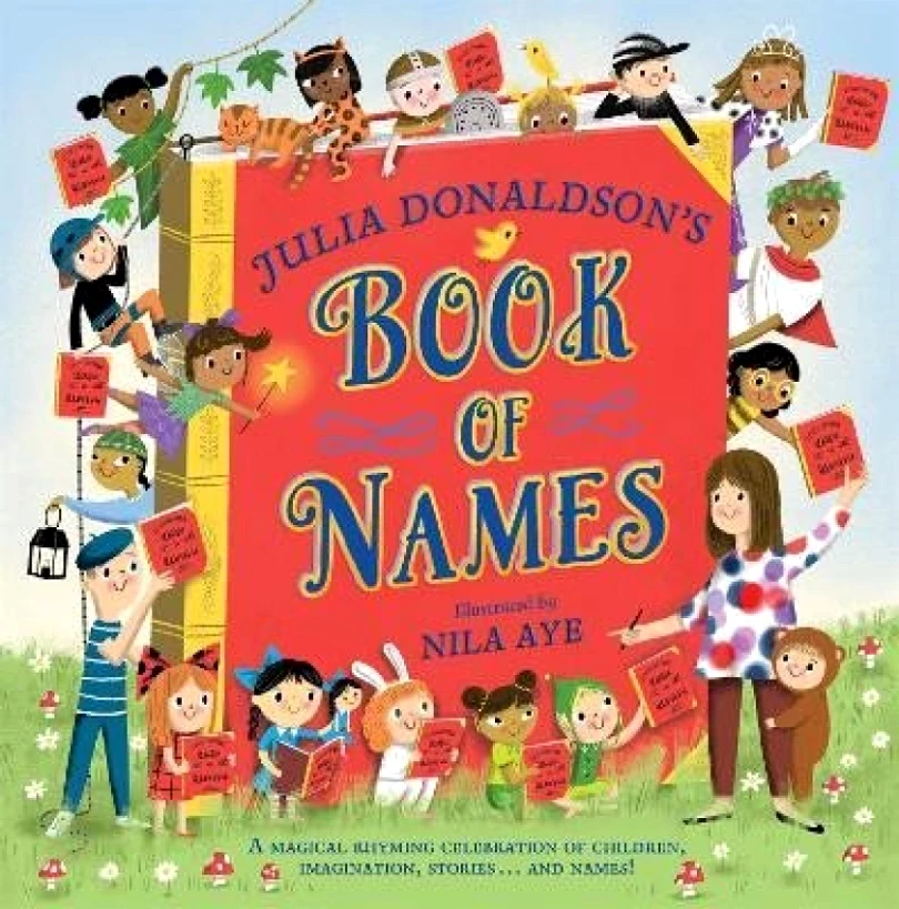 Julia Donaldson´s Book of Names: A Magical Rhyming Celebration of Children, Imagination, Stories . . . And Names! (Julia Donaldson, 2023)