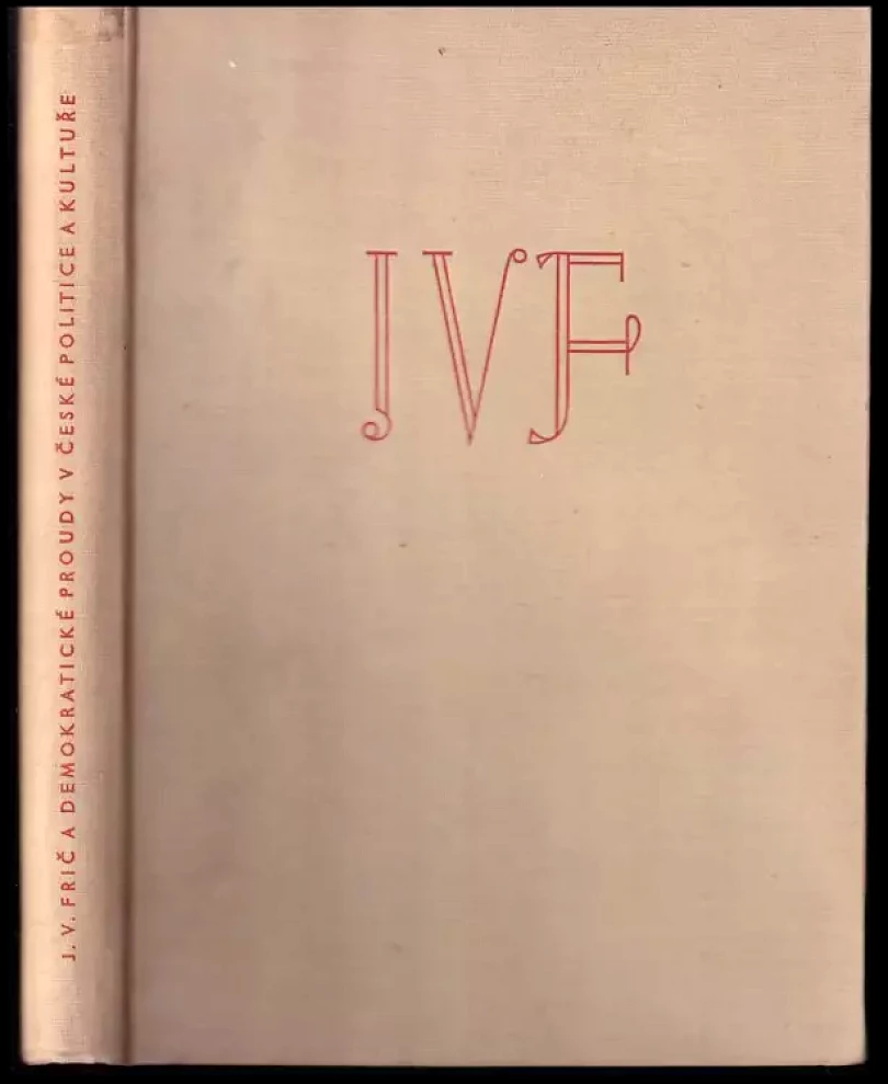 Levně JV. Frič a demokratické proudy v české politice a kultuře : sborník statí. (Josef Václav Frič, 1956)