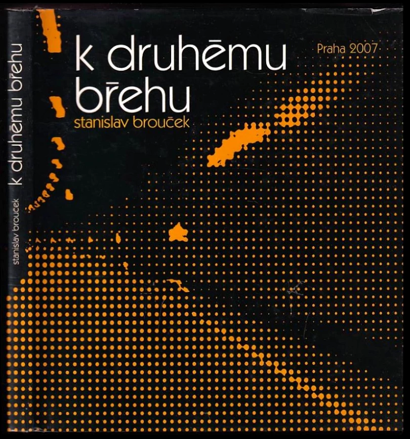 Levně K druhému břehu (Stanislav Brouček, 2007)