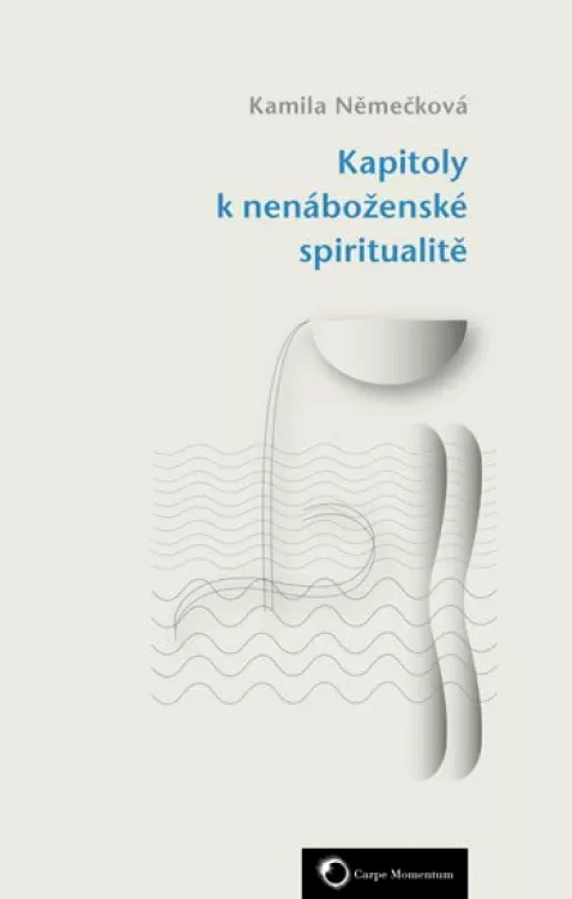 Kapitoly k nenáboženské spiritualitě (Kamila Němečková, 2016)
