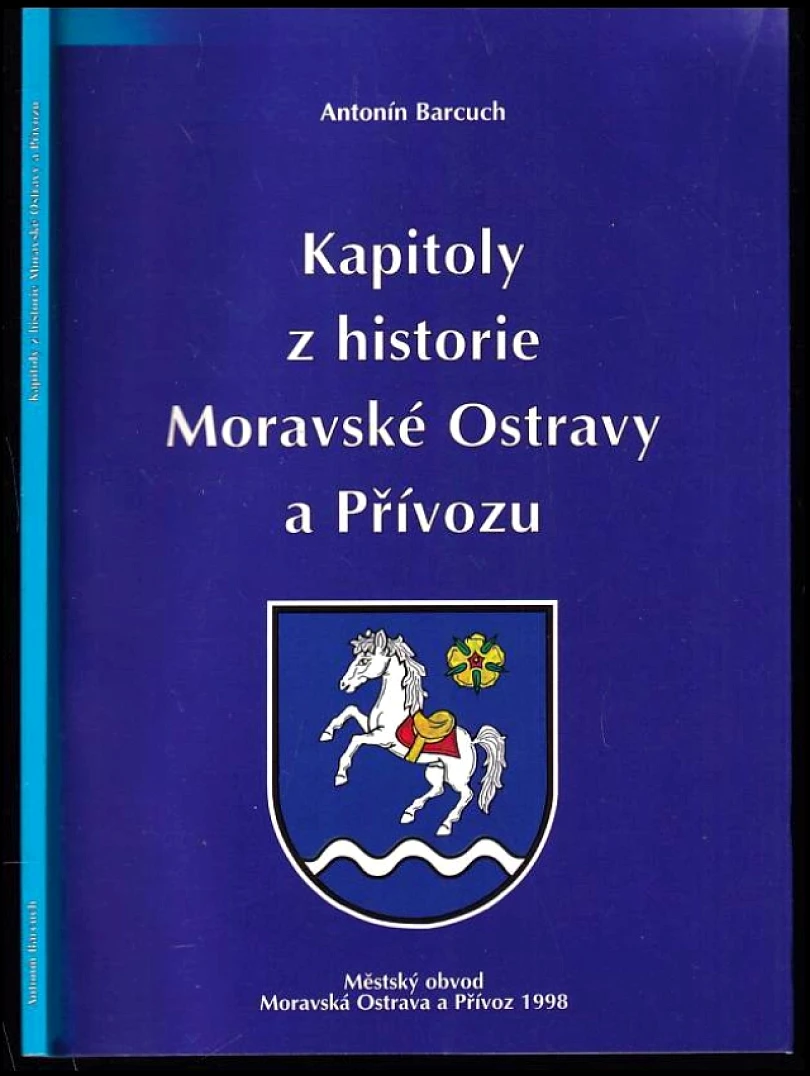 Levně Kapitoly z historie Moravské Ostravy a Přívozu (Antonín Barcuch, 1998)