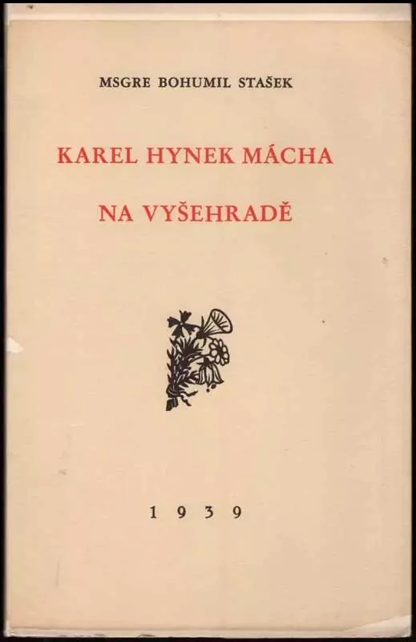 Levně Karel Hynek Mácha na Vyšehradě : proslov Msgre Bohumila Staška, kanovníka na Vyšehradě při mši svaté za zemřelého básníka 7. května 1939 (Bohumil S...