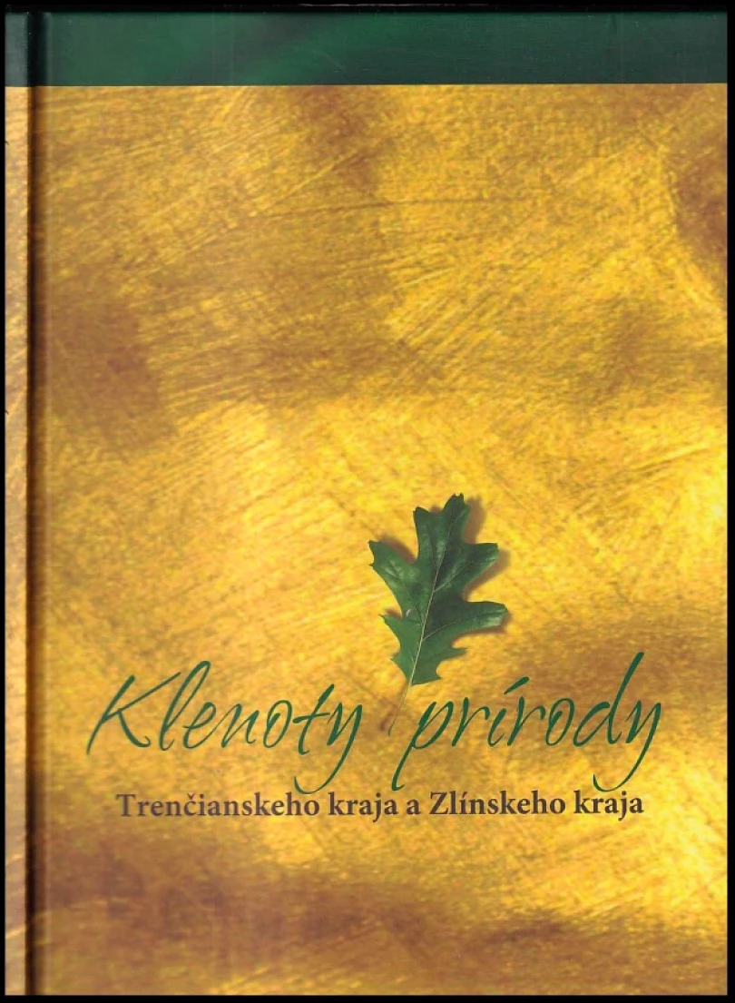 Klenoty prírody Trenčianského kraja a Zlínskeho kraja (František Beleš, 2011)