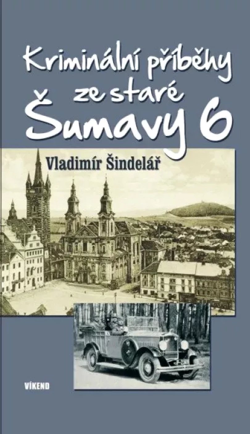 Kriminální příběhy ze staré Šumavy 6 (Vladimír Šindelář, 2023)