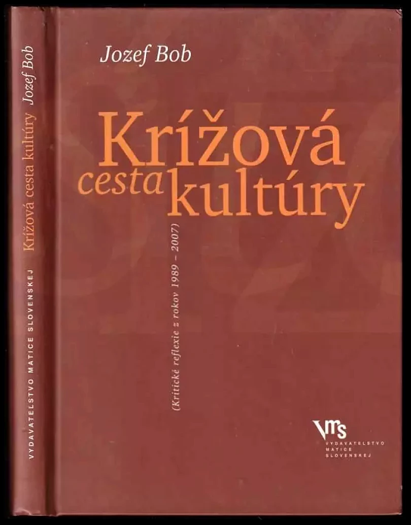 Levně Krížová cesta kultúry : (Kritické reflexie z rokov 1989-2007) (Jozef Bob, 2008)