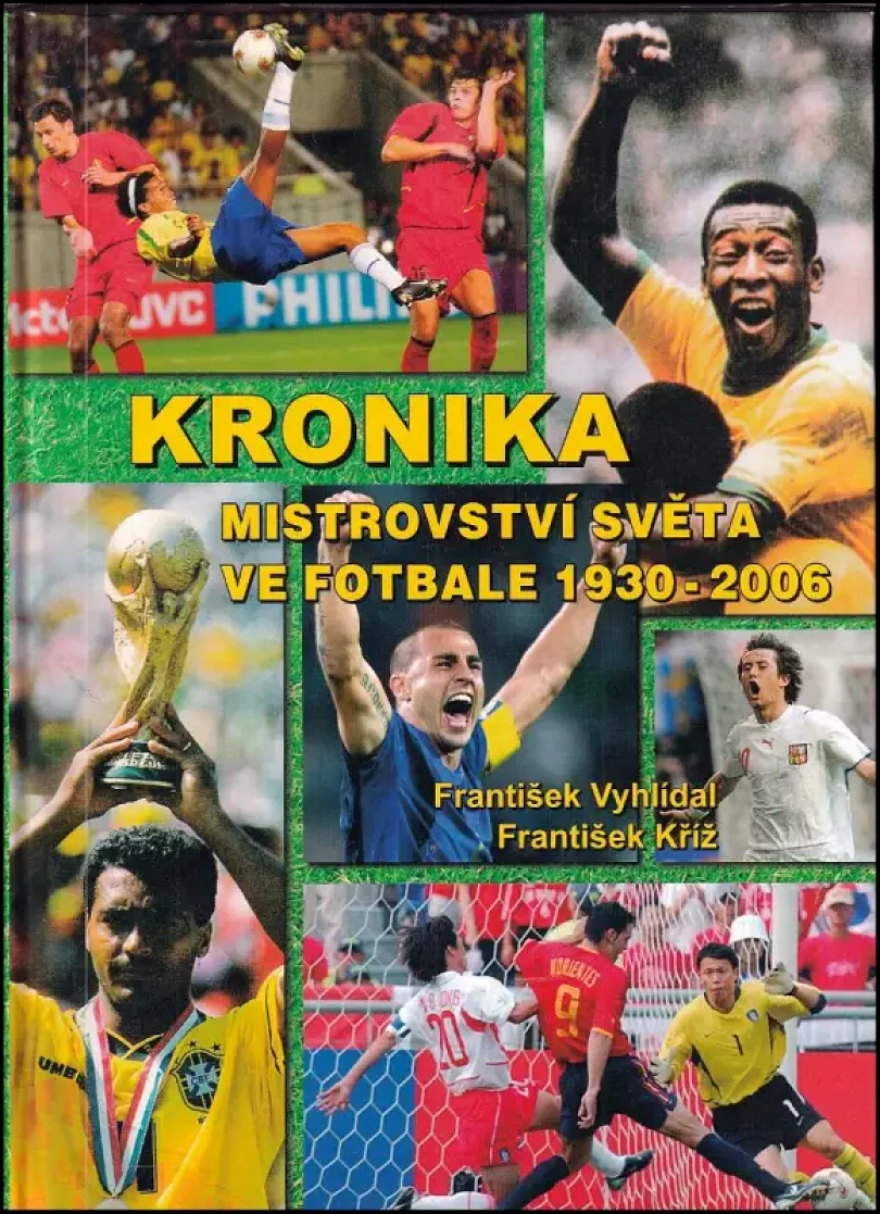Levně Kronika mistrovství světa ve fotbale 1930-2006 (František Vyhlídal, 2006)