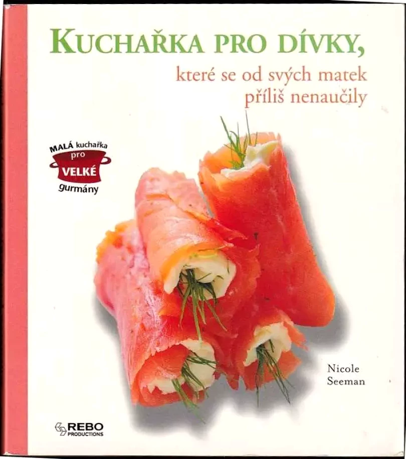 Kuchařka pro dívky, které se od svých matek příliš nenaučily (Nicole Seeman, 2007)