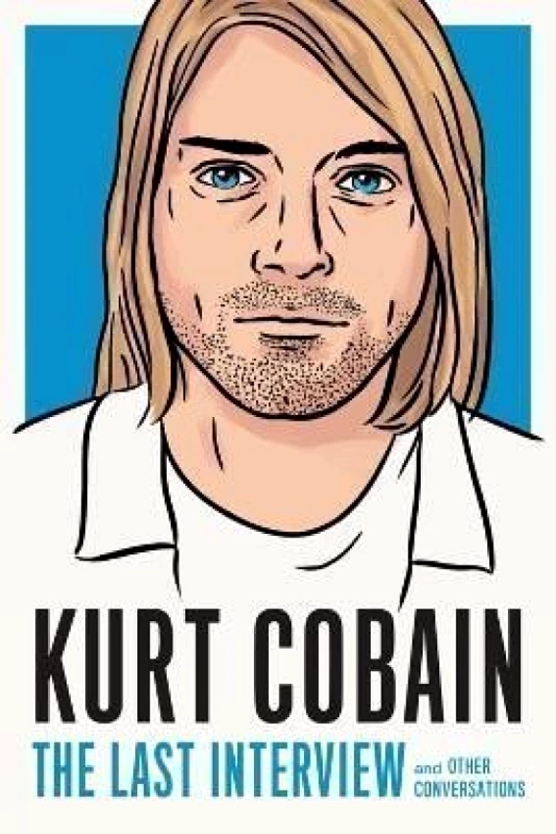 Kurt Cobain: The Last Interview: And Other Conversations (Kurt Donald Cobain, 2022)