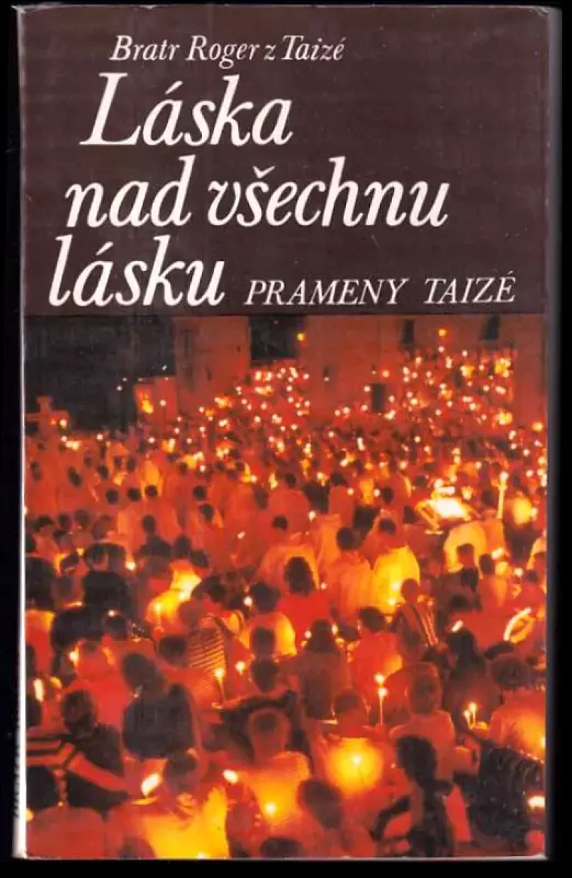 Láska nad všechnu lásku : prameny Taizé (Roger z Taizé, 1990)