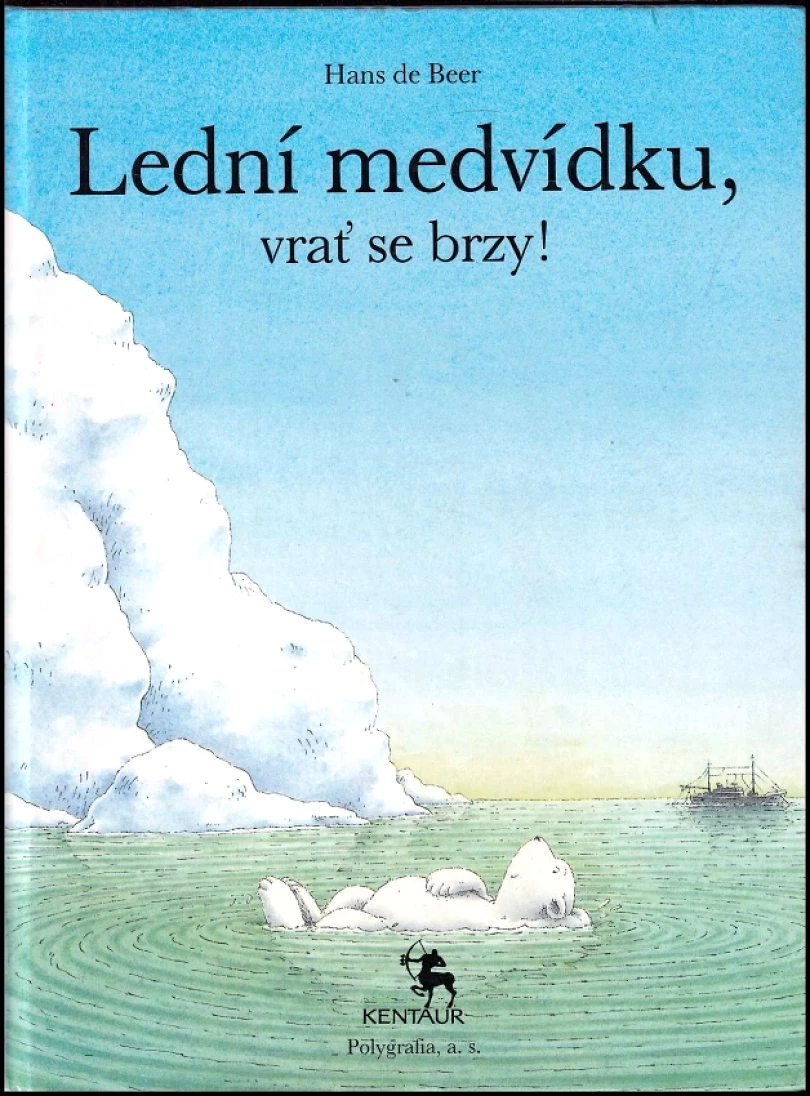 Levně Lední medvídku, vrať se brzy! (Hans De Beer, 1991)