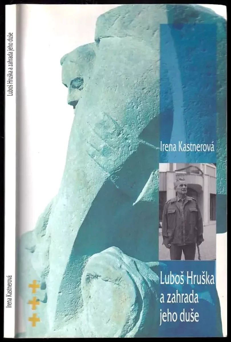 Luboš Hruška a zahrada jeho duše PODPIS Irena Kastnerová a Luboš Hruška (Irena Kastnerová, 1998)