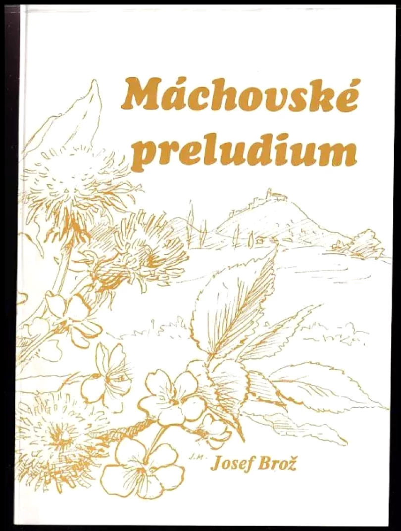 Levně Máchovské preludium PODPIS, DEDIKACE: JOSEF BROŽ (Josef Brož, 2000)