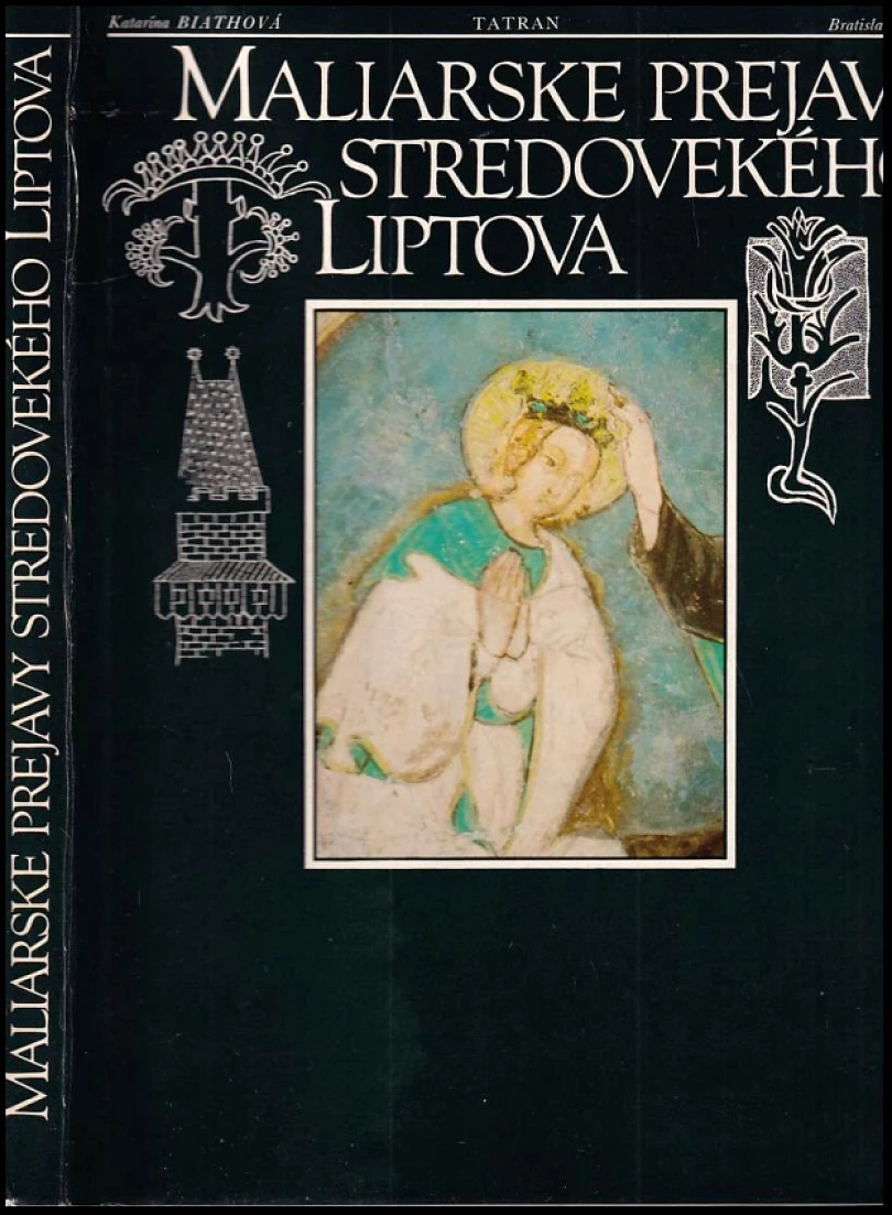 Maliarske prejavy stredovekého Liptova (Katarína Biathová, 1983)