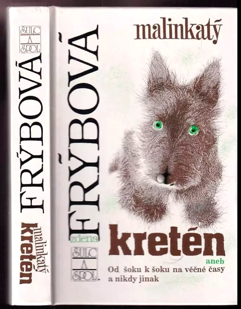 Malinkatý kretén, aneb, Od šoku k šoku na věčné časy a nikdy jinak (Zdena Frýbová, 1993)