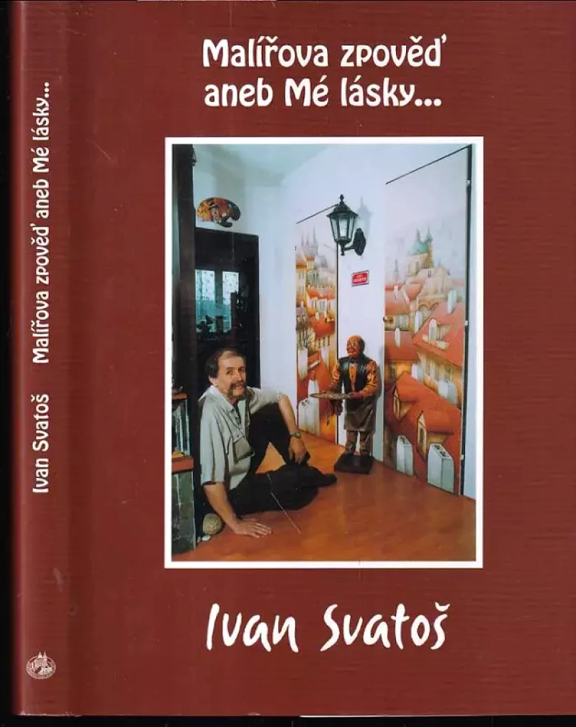 Malířova zpověď, aneb, Mé lásky-- (Ivan Svatoš, 2004)