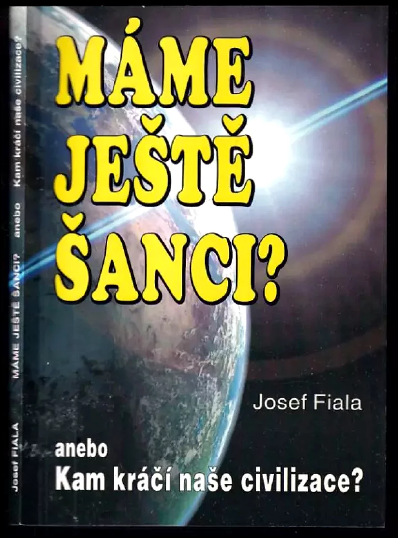 Máme ještě šanci?, nebo, Kam kráčí naše civilizace? (Josef Fiala, 2005)