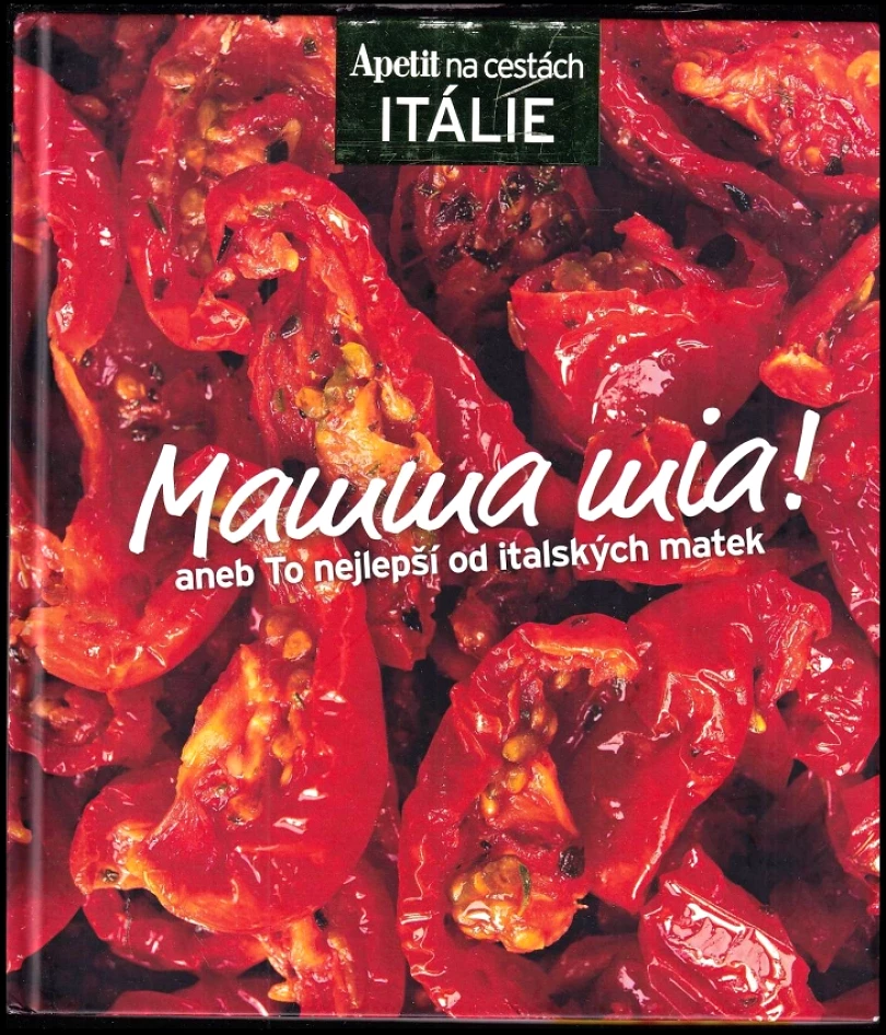 Levně Mamma mia!, aneb, To nejlepší od italských matek (redakce Apetit,, 2013)