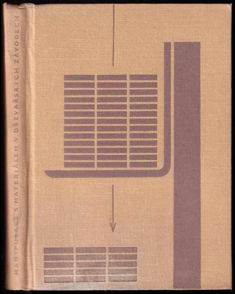 Manipulace s materiálem v dřevařských závodech (Oldřich Dobrý, 1964)