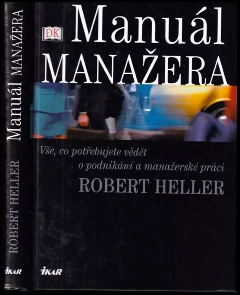 Levně Manuál manažera : vše, co potřebujete vědět o podnikání a manažerské práci (Robert Heller, 2004)