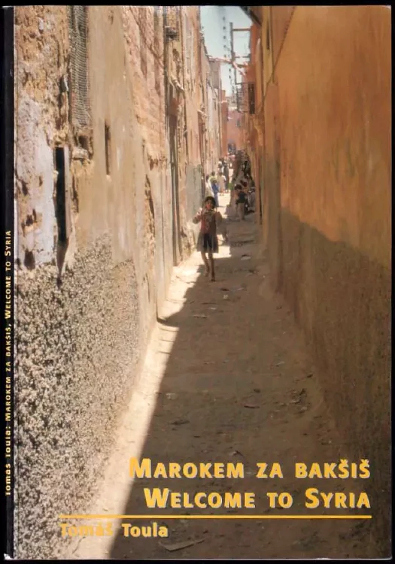 Marokem za bakšiš ; Welcome to Syria (Tomáš Toula, 2000)