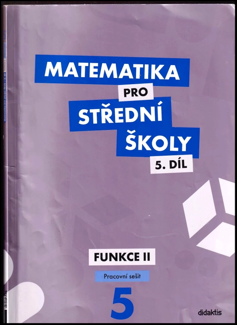 Matematika pro střední školy, Funkce II. - pracovní sešit 5. díl (Čeněk Kodejška, 2015)