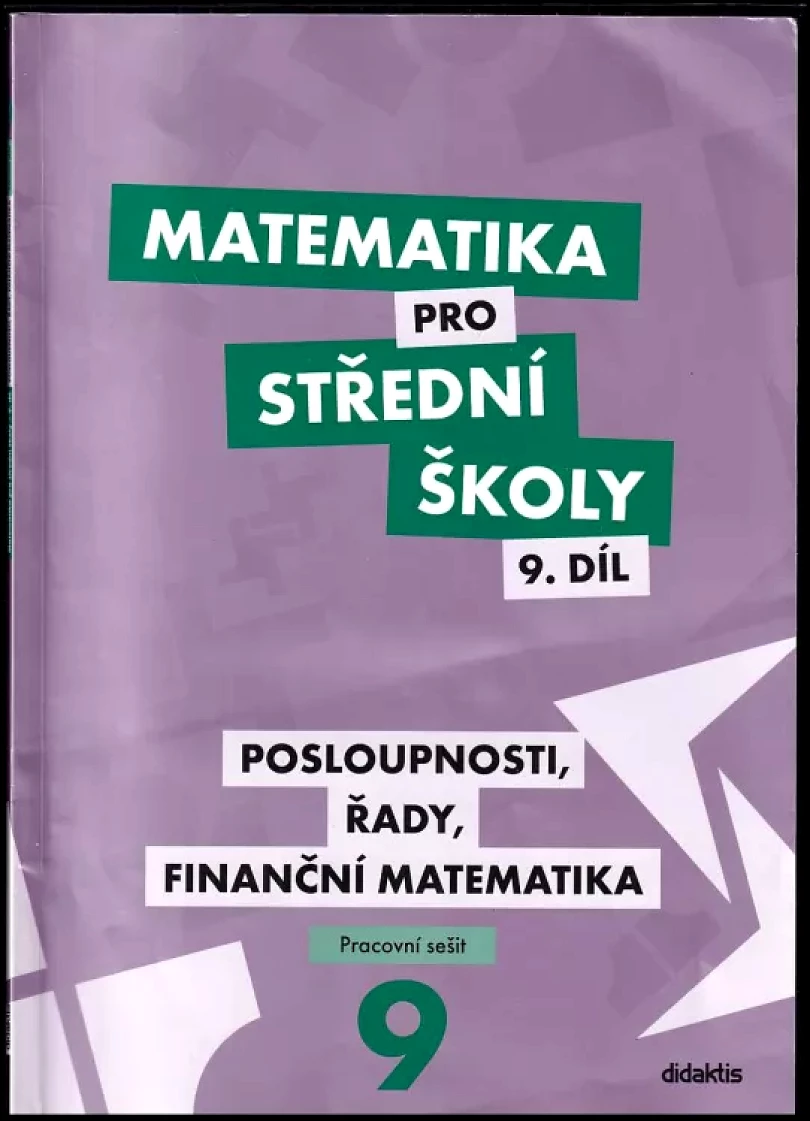 Levně Matematika pro střední školy - Posloupnosti, řady, finanční matematika : pracovní sešit - 9. díl (Magda Králová, 2019)