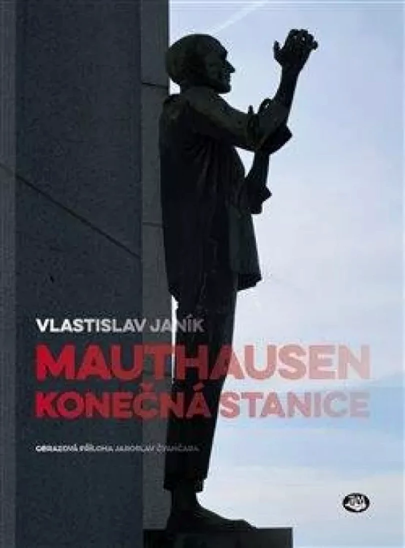 Levně Mauthausen - konečná stanice (Vlastislav Janík, 2021)