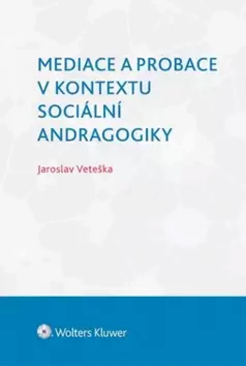 Levně Mediace a probace v kontextu sociální andragogiky (Jaroslav Veteška, 2015)