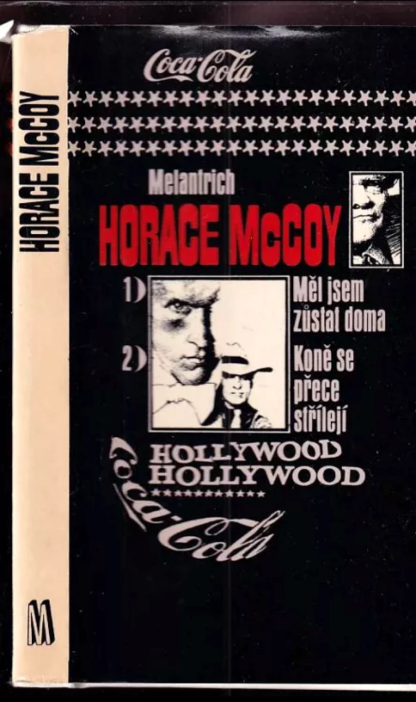 Levně Měl jsem zůstat doma ; Koně se přece střílejí (Horace McCoy, 1983)