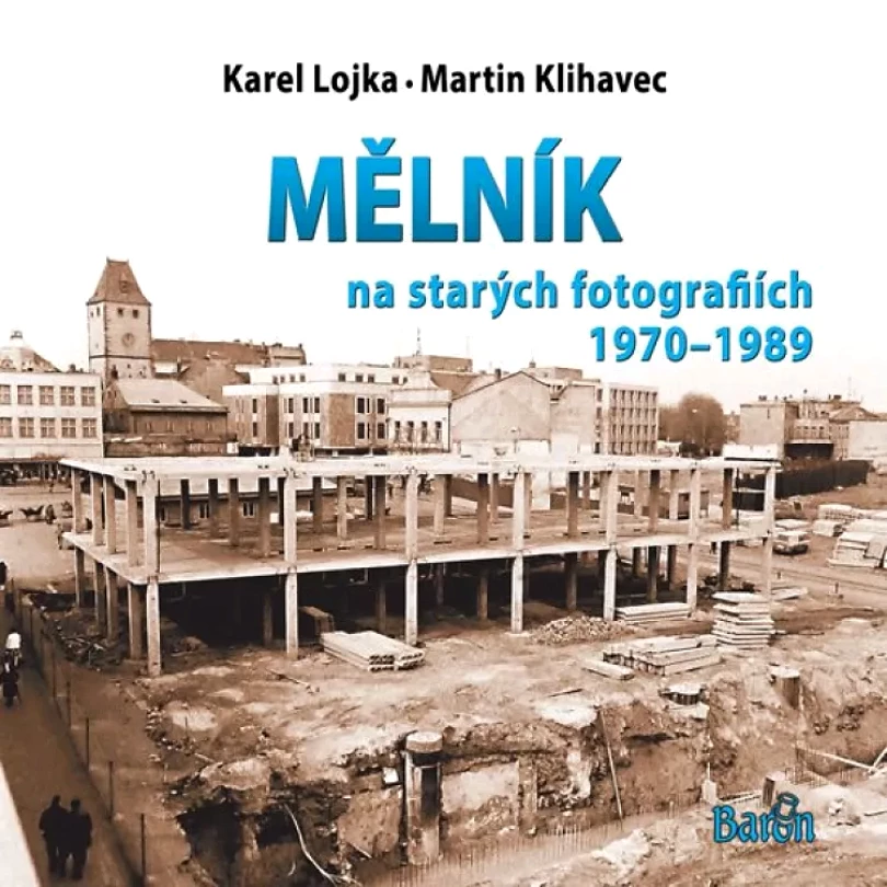 Mělník na starých fotografiích 1970-1989 (Karel Lojka, 2018)