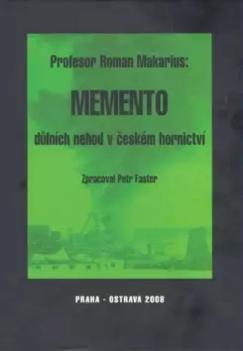 Memento důlních nehod v českém hornictví (Roman Makarius, 2008)