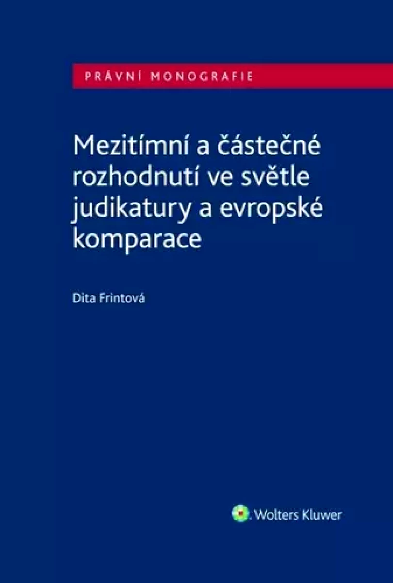Levně Mezitímní a částečné rozhodnutí ve světle judikatury a evropské komparace (Dita Frintová, 2022)