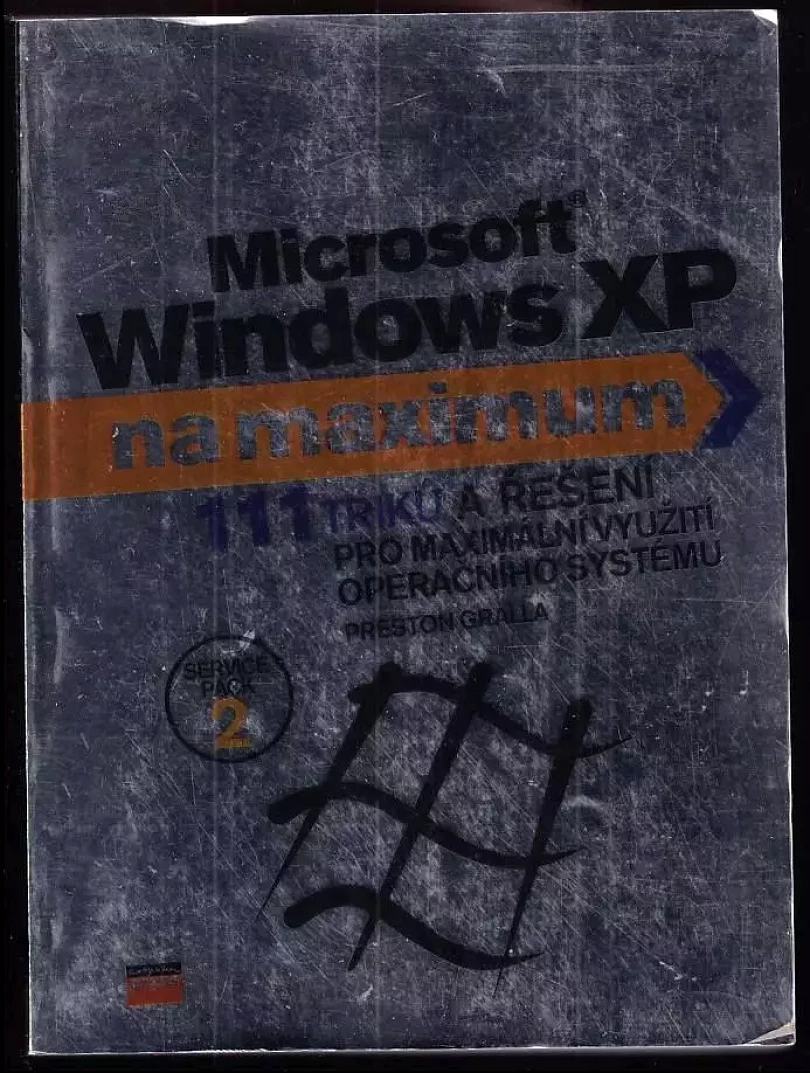 Microsoft Windows XP na maximum : [111 triků a řešení pro maximální využití operačního systému] (Preston Gralla, 2006)
