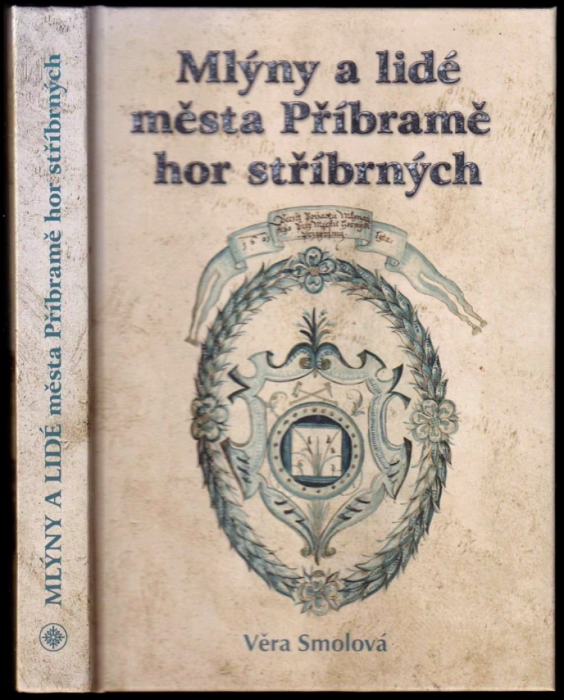 Levně Mlýny a lidé města Příbramě hor stříbrných PODPIS/AUTORSKÁ DEDIKACE-VĚRA SMOLOVÁ (Věra Smolová, 2014)